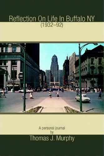 Reflection On Life In Buffalo Ny (1932-92), De Thomas J Murphy. Editorial Iuniverse, Tapa Blanda En Inglés