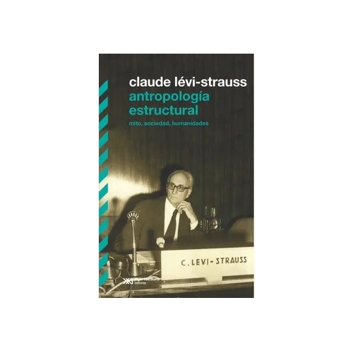 Antropologia Estructural. Claude Levi Strauss. Siglo Xxi