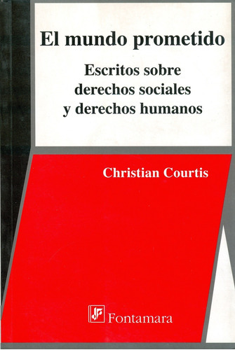 El Mundo Prometido. Escritos Sobre Derechos Sociales Y Derechos Humanos, De Christian Courtis. Editorial Fontamara, Tapa Blanda En Español, 2009