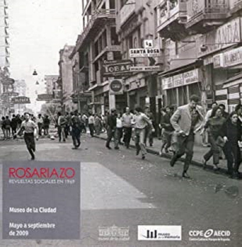 Rosariazo. Revueltas Sociales En 1969. Museo De La Ciudad