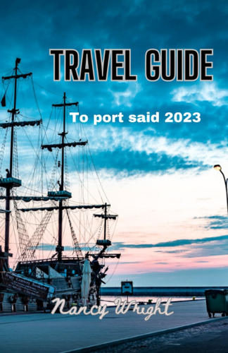 Libro: Travel Guide To Port Said 2023: Wanderlust Unleashed