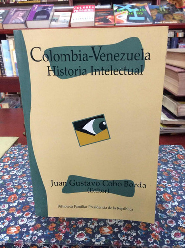 Colombia Venezuela Historia Intelectual - Juan Gustavo Cobo