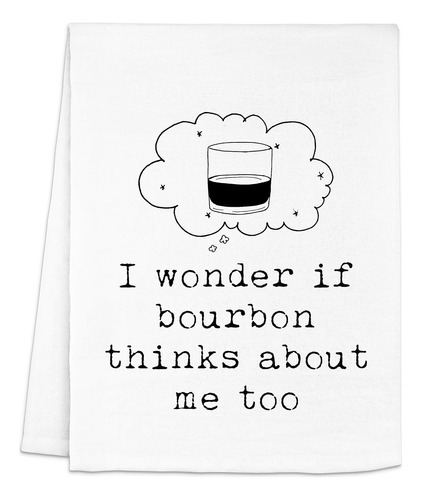 Original Dish Towel, I Wonder If Bourbon Thinks About Me Too