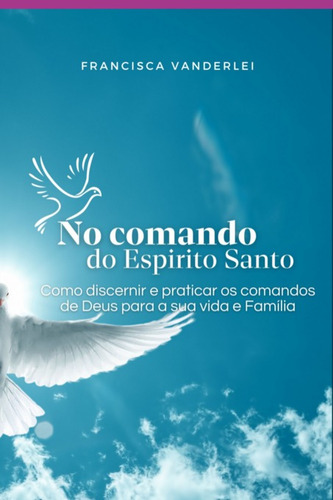 No Comando Do Espírito Santo, De Francisca Vanderlei. Não Aplicável Editorial Clube De Autores, Tapa Mole, Edición 1 En Português, 2022