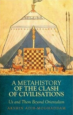 A Metahistory Of The Clash Of Civilisations : Us And Them...