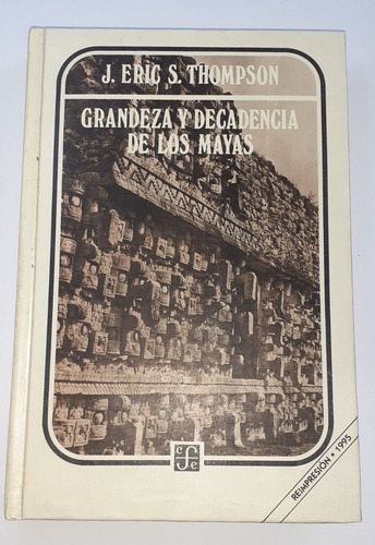 Grandeza Y Decadencia De Los Mayas - J. Eric. S. Thompson