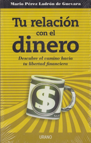 Tu Relacion Con El Dinero: Descubre El Camino Hacia Tu Liber