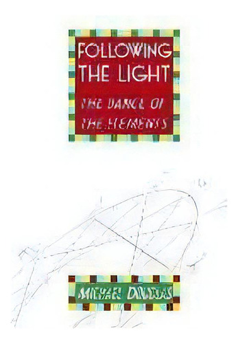 Following The Light : The Dance Of The Elements, De Michael Douglas. Editorial Tekke, Tapa Blanda En Inglés
