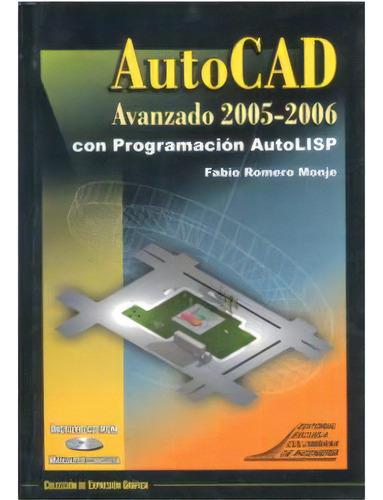 Autocad Avanzado 2005-2006 Con Programación Autolisp (incl, De Fabio Romero Monje. Serie 9588060675, Vol. 1. Editorial E. Colombiana De Ingeniería, Tapa Blanda, Edición 2006 En Español, 2006
