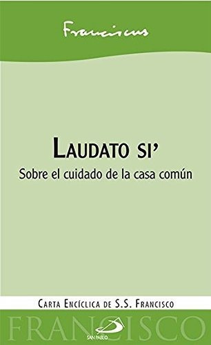 Laudato Si\' : Sobre El Cuidado De La Casa Común, De Papa  Papa   Francisco. Editorial San Pablo Editorial, Tapa Blanda En Español, 2016