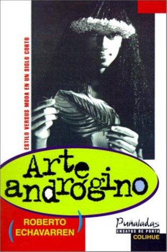Arte Androgino - Estilo Versus Moda En Un Siglo Corto, De Echavarren, Roberto. Editorial Colihue, Tapa Blanda