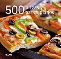 Comprar 500 Pizzas Y Panes Planos - Baugniet, Rebecca, de Baugniet, Rebecca. Editorial BLUME en español