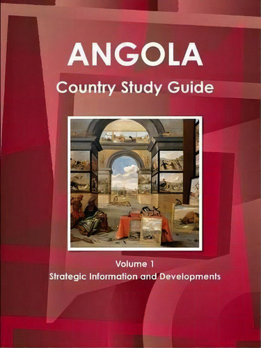 Angola Country Study Guide Volume 1 Strategic Information And Developments, De Inc Ibp. Editorial Ibp Usa, Tapa Blanda En Inglés