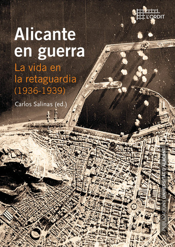 Alicante En Guerra. La Vida En La Retaguardia (1936-1939)...