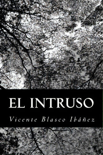 El Intruso, De Vicente Blasco Ibanez. Editorial Createspace Independent Publishing Platform, Tapa Blanda En Español