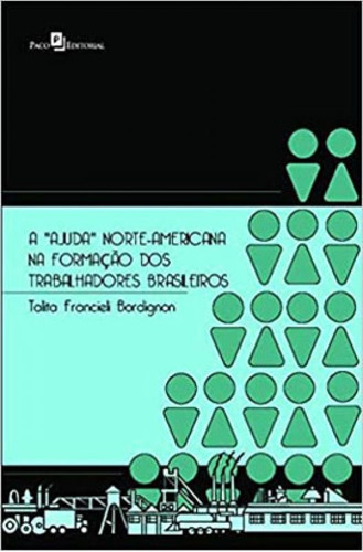 A Ajuda Norte-americana Na Formação Dos Trabalhadore, De Bordignon, Talita Francieli. Editora Paco Editorial, Capa Mole Em Português