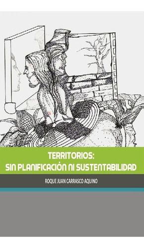 Territorios, Sin Planificación Ni Sustentabilidad, De Carrasco Aquino, Roque Juan. Editorial Plaza Y Valdés Editores En Español