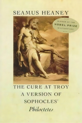 The Cure At Troy: A Version Of Sophocles' Philoctetes, De Heaney, Seamus. Editorial Farrar Strauss & Giroux, Tapa Blanda En Inglés