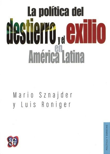 La Política Del Destierro Y El Exilio En América Latina, De Sznajder Mario Y Roniger Luis. Editorial Fondo De Cultura Económica (fce) En Español