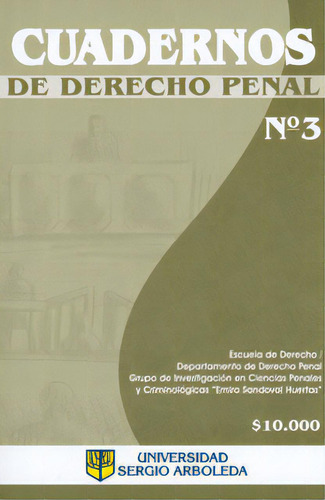 Cuadernos De Derecho Penal No. 3: Cuadernos De Derecho Penal No. 3, De Varios Autores. Serie 71743-03, Vol. 1. Editorial U. Sergio Arboleda, Tapa Blanda, Edición 2010 En Español, 2010