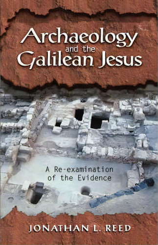 Archeology And The Galilean Jesus: A Re-examination Of The Evidence, De Jonathan L. Reed. Editorial Continuum International Publishing Group Ltd, Tapa Blanda En Inglés