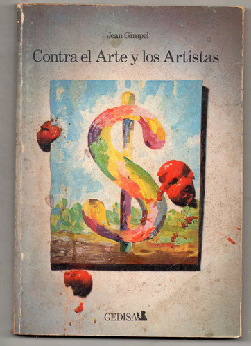 Libro Contra El Arte Y Los Artistas - Jean Gimpel 1° Ed 1979
