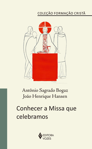 Conhecer a missa que celebramos, de Bogaz, Antônio Sagrado. Série Formação Cristã Editora Vozes Ltda., capa mole em português, 2021