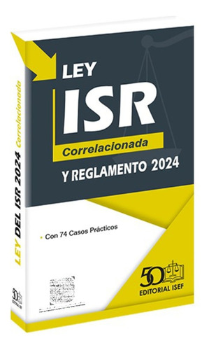 Ley Del Isr 2024 Correlacionada  Y Su Reglamento Isef