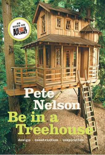 Libro: Be In A Treehouse: Design Construction Inspiration