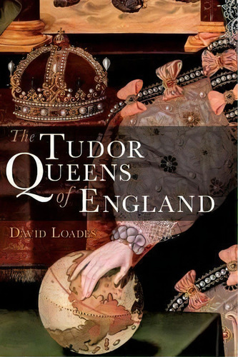 The Tudor Queens Of England, De David Loades. Editorial Continuum Publishing Corporation, Tapa Blanda En Inglés