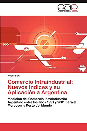 Comercio Intraindustrial: Nuevos Indices Y Su Aplicacion A A