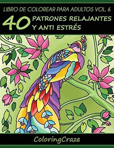 Libro De Colorear Para Adultos Volumen 6 40 Patrone, De Coloringcr. Editorial Createspace Independent Publishing Platform En Español