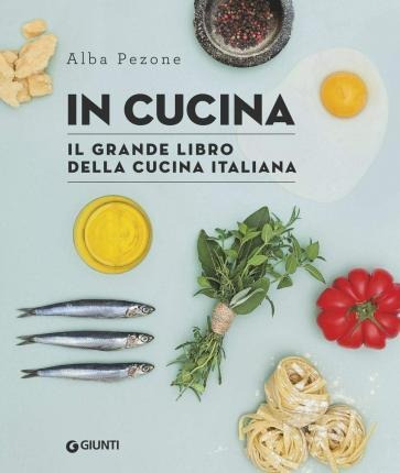 In Cucina. Il Grande Libro Della Cucina Italiana  (italiano)