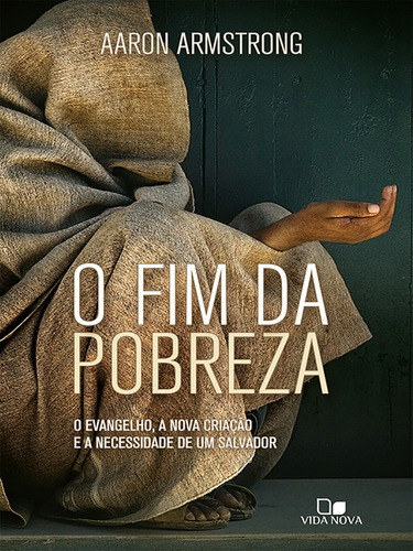 O Fim Da Pobreza - Aaron Armstrong - Editora Vida Nova