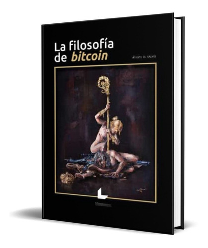 La Filosofía Bitcoin, De Alvaro D. Maria. Editorial Libros.com, Tapa Blanda En Español, 2022