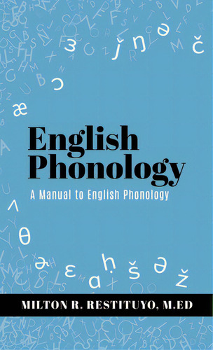 English Phonology: A Manual To English Phonology, De Restituyo M. Ed, Milton R.. Editorial Xulon Pr, Tapa Dura En Inglés