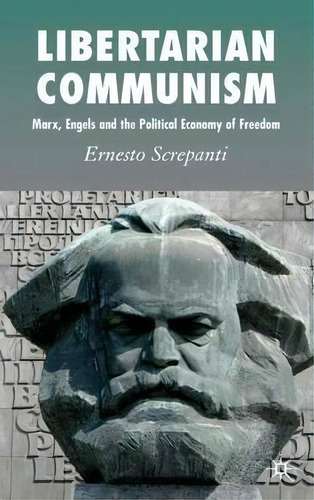 Libertarian Communism : Marx, Engels And The Political Economy Of Freedom, De Ernesto Screpanti. Editorial Palgrave Macmillan, Tapa Dura En Inglés