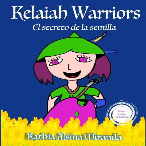 Kelaiah Warriors: El Secreto De La Semilla: Volume 1