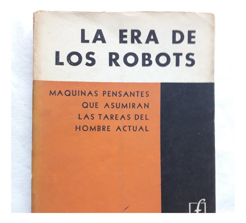 La Era De Los Robots - Albert Ducrocq - Compañia Fabril 1959