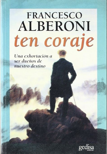 Ten coraje: Una exhortación a ser dueños de nuestro destino, de Alberoni, Francesco. Serie Psicología Editorial Gedisa en español, 1999