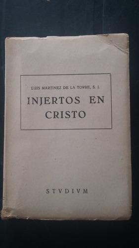 Injertos En Cristo. Luis Martínez De La Torre