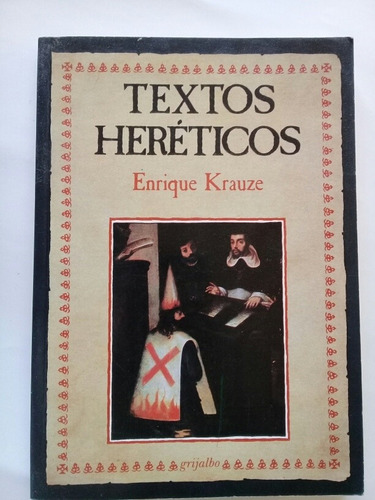 Textos Heréticos Enrique Krauze 1992 Grijalbo Primer Edición