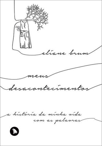 Meus Desacontecimentos: A História Da Minha Vida Com As Palavras, De Brum, Eliane. Editora Arquipelago, Capa Mole Em Português
