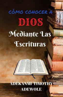 Libro Como Conocer A Dios Mediante Las Escrituras : Un Ma...