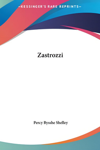 Zastrozzi, De Shelley, Percy Bysshe., Vol. 1. Editorial Kessinger Pub Llc, Tapa Dura En Inglés