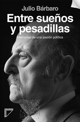 Entre Sueños Y Pesadillas Memorias De Una Pasion Politica -