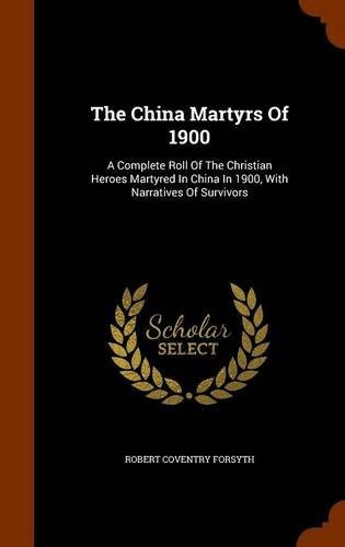 The China Martyrs Of 1900 A Complete Roll Of The Christian H