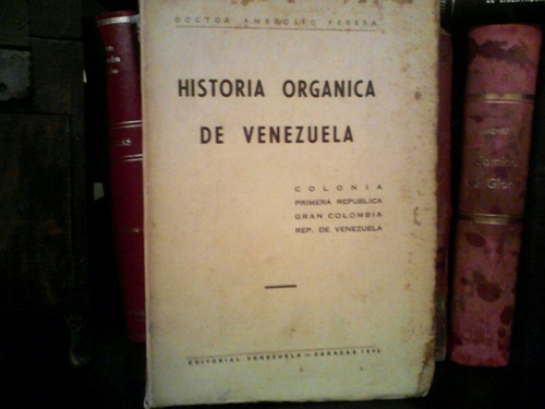 Historia Orgánica De Venezuela Ambrosio Perera 1943