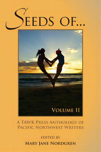 Seeds Of...volume Ii: Anthology Of Pacific Nw Writers, De Nordgren D. O., Maryjane. Editorial Createspace, Tapa Blanda En Inglés