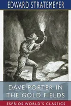 Comprar Dave Porter In The Gold Fields (esprios Classics): The Search For The Landslide Mine, De Stratemeyer, Edward. Editorial Blurb Inc, Tapa Blanda En Inglés